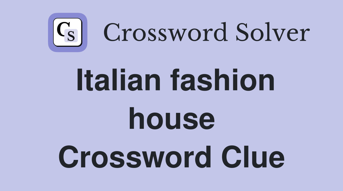 Italian fashion house Crossword Clue Answers Crossword Solver